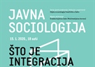 Javna sociologija -  "Što je integracija migranata? Stare politike - novi problemi"