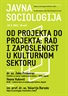 Javna sociologija - Od projekta do projekta: rad i zaposlenost u kulturnom sektoru