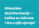 Online istraživački izvještaj "Klimatske dezinformacije — koliko su raširene i tko u njih vjeruje?"